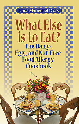 E-Book (epub) What Else is to Eat? The Dairy-, Egg-, and Nut-Free Food Allergy Cookbook von Linda Marienhoff Coss