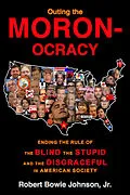 E-Book (epub) Outing the Moronocracy von Robert Bowie Johnson Jr.