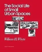 Kartonierter Einband The Social Life of Small Urban Spaces von William H Whyte