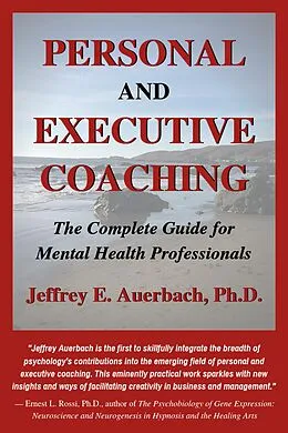 E-Book (epub) Personal and Executive Coaching: The Complete Guide for Mental Health Professionals von Jeffrey E. Auerbach