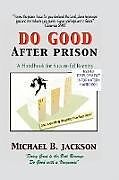 Couverture cartonnée How to Do Good After Prison: A Handbook for Sucessful Reentry de Michael B. Jackson