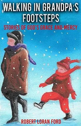 E-Book (epub) Walking in Grandpa's Footsteps: Stories of God's Grace and Mercy von Robert Ford