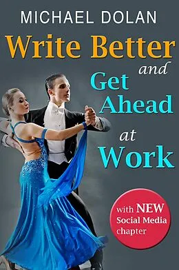 E-Book (epub) Write Better and Get Ahead At Work von Michael Dolan