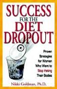 Kartonierter Einband Success for the Diet Dropout: Proven Strategies for Women Who Want to Stop Hating Their Bodies von Nikki Goldman Ph. D.