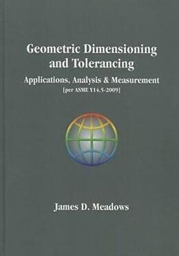 Livre Relié Geometric Dimensioniong and Tolerancing-Applications, Analysis & Measurement Per Asme Y14.5-2009] de James Meadows