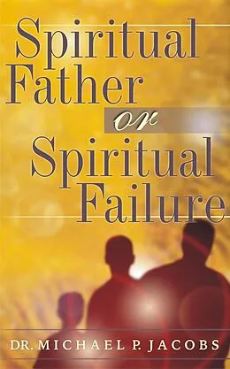 E-Book (epub) Spiritual Father or Spiritual Failure von Dr. Michael P. Jacobs