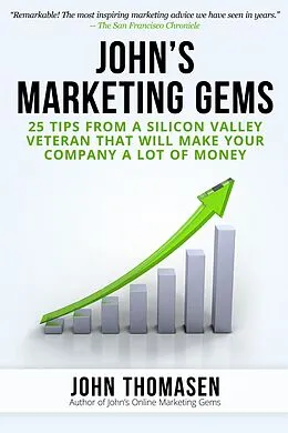 E-Book (epub) John's Marketing Gems: 25 Tips from a Silicon Valley Veteran that will Make Your Company a lot of Money von John Thomasen