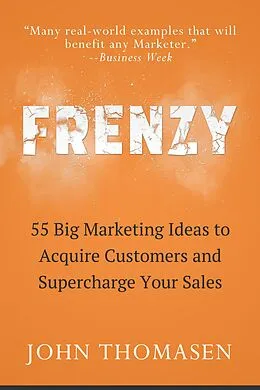 E-Book (epub) Frenzy: 55 Big Marketing Ideas to Acquire Customers and Supercharge Your Sales von John Thomasen