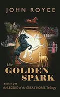E-Book (epub) Golden Spark: The Legend of the Great Horse (Book 2) von John Allen Royce