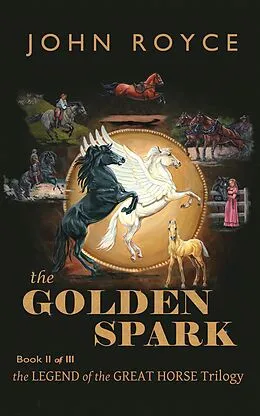 E-Book (epub) Golden Spark: The Legend of the Great Horse (Book 2) von John Allen Royce