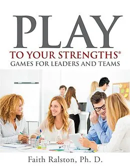 E-Book (epub) Play to Your Strengths: Games for Leaders and Teams von Ralston