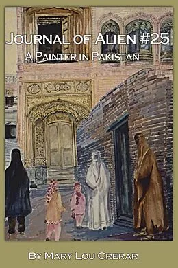 E-Book (epub) Journal of Alien #25: A Painter in Pakistan von Mary Lou Crerar