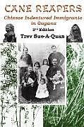 Couverture cartonnée Cane Reapers 3rd Edition: Chinese Indentured Immigrants in Guyana de Trevelyan a. Sue-A-Quan