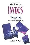 Couverture cartonnée Why Everybody Hates Toronto de Michael B Davie