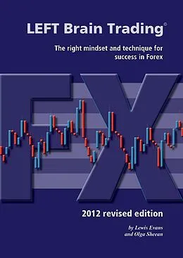 E-Book (epub) LEFT Brain Trading: the right mindset and technique for success in Forex: 2012 revised edition von Lewis Evans