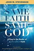 E-Book (epub) Same Faith, Same God - Living In The Realm of Ridiculous Faith von Stevenson John W.