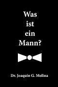 E-Book (epub) Was ist ein Mann? von Dr. Joaquin G. Molina