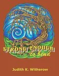 E-Book (epub) Strong Enough to Bend von Judith K. Witherow