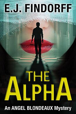 eBook (epub) The Alpha (Angel Blondeaux, #2) de E. J. Findorff