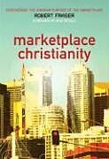 Kartonierter Einband Marketplace Christianity: Discovering the Kingdom Purpose of the Marketplace von Robert E. Fraser