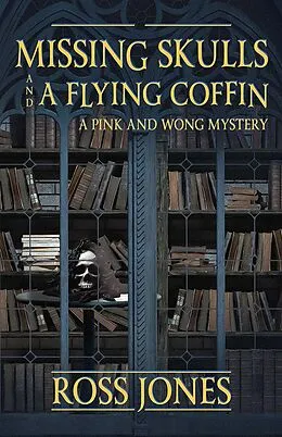 E-Book (epub) Missing Skulls and a Flying Coffin: a Pink and Wong Mystery von Ross Jones