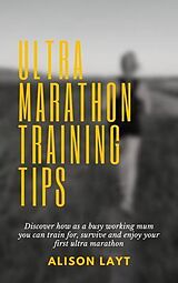 eBook (epub) Ultra Marathon Training Tips de Alison Layt