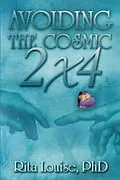 E-Book (epub) Avoiding The Cosmic 2x4 von Rita Louise