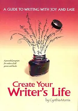 E-Book (epub) Create Your Writer's Life: A Guide to Writing With Joy and Ease von Cynthia Morris