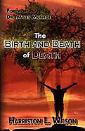 Kartonierter Einband The Birth and Death of Death von Harriston L. Wilson