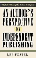 E-Book (epub) Author's Perspective on Independent Publishing: Why Self-Publishing May Be Your Best Option von Lee Foster