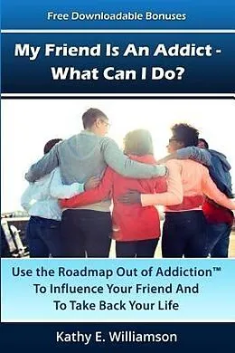 E-Book (epub) My Friend Is An Addict - What Can I Do? von Kathy E Williamson