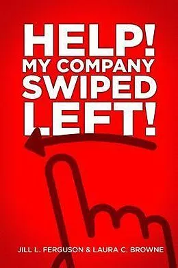 E-Book (epub) Help! My Company Swiped Left! von Jill L. Ferguson, Laura C. Browne
