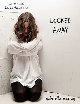 E-Book (epub) Locked Away (Book #2 in the Love and Madness series) von Gabriella Murray