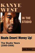 Couverture cartonnée Kanye West in the Studio: Beats Down! Money Up! (2000-2006) de Jake Brown