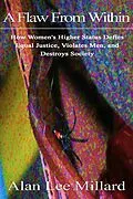E-Book (epub) A Flaw From Within: How Women's Higher Status Defies Equal Justice, Violates Men, and Destroys Society von Alan Millard