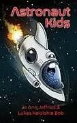Kartonierter Einband (Kt) Astronaut Kids von Jo Ann Jeffries, Lukas Kaiolohia Bob