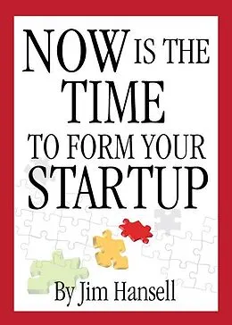 E-Book (epub) Now Is The Time to Form Your Startup von Jim Hansell