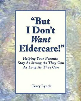 E-Book (epub) &quote;But I Don't Want Eldercare!&quote; von Terry Lynch