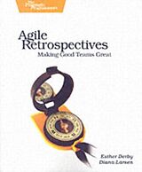Kartonierter Einband Agile Retrospectives  Making Good Teams Great von Esther Derby, Diana Larsen, Ken Schwaber