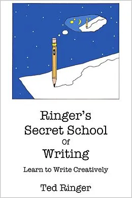 E-Book (epub) Ringer's Secret School of Writing - Learn to Write Creatively von Ted Ringer