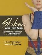 Couverture cartonnée Shibari You Can Use: Japanese Rope Bondage and Erotic Macramé de Lee Harrington