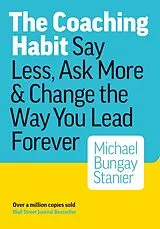 Kartonierter Einband The Coaching Habit von Michael Bungay Stanier