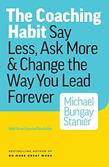 eBook (epub) Coaching Habit: Say Less, Ask More & Change the Way Your Lead Forever de Michael Bungay Stanier