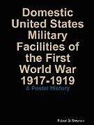 Kartonierter Einband Domestic United States Military Facilities of the First World War 1917-1919 von Robert Swanson