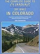 Couverture cartonnée The Complete Guide to Climbing (by Bike) in Colorado: A Guide to Cycling Climbing and the Most Difficult Hill Climbs in Colorado de John Summerson