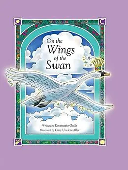 E-Book (pdf) On the Wings of the Swan von Rosemarie Gulla, Gary Undercuffler