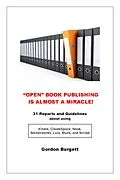 E-Book (epub) &quote;Open&quote; Book Publishing is Almost a Miracle! (31 reports and guidelines) von Gordon Burgett