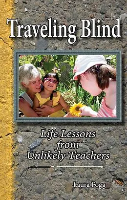 E-Book (epub) Traveling Blind: Life Lessons from Unlikely Teachers von Laura Fogg