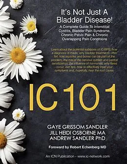 E-Book (epub) IC 101: It's Not Just A Bladder Disease von Jill Heidi Osborne, Andrew Sandler, Gaye Grissom Sandler