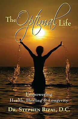 E-Book (epub) The Optimal Life, Empowering Health, Healing & Longevity von Stephen C. Bizal